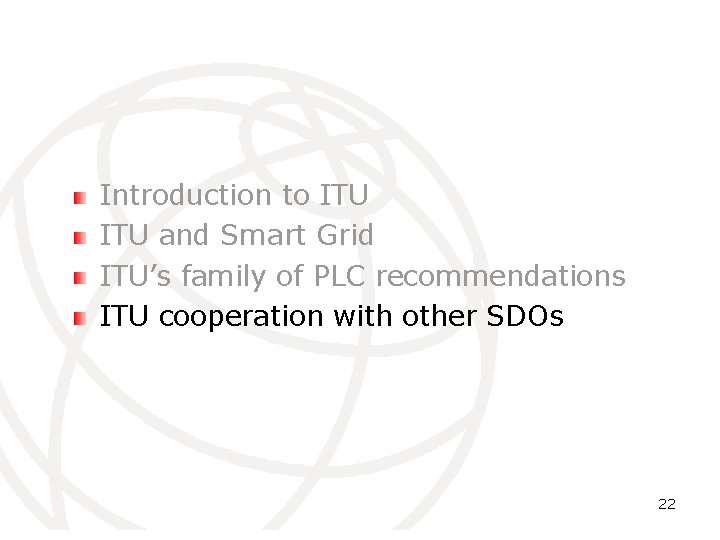 Introduction to ITU and Smart Grid ITU’s family of PLC recommendations ITU cooperation with