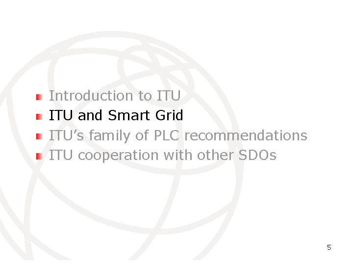 Introduction to ITU and Smart Grid ITU’s family of PLC recommendations ITU cooperation with