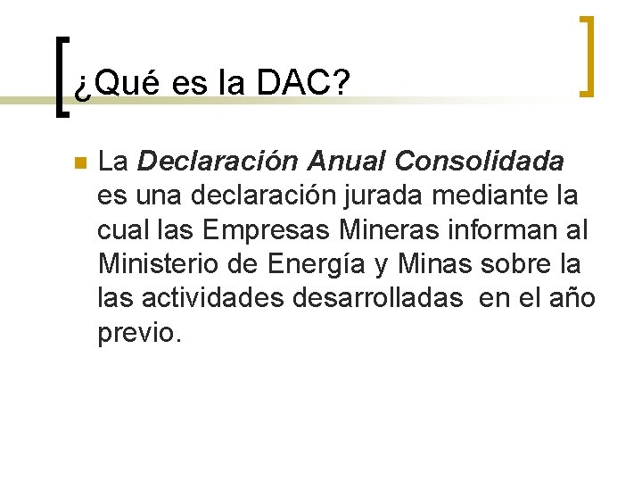 ¿Qué es la DAC? n La Declaración Anual Consolidada es una declaración jurada mediante