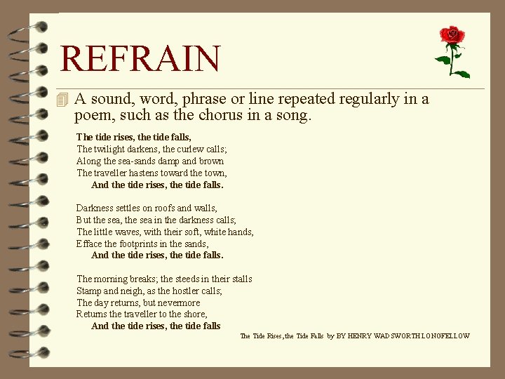 REFRAIN 4 A sound, word, phrase or line repeated regularly in a poem, such