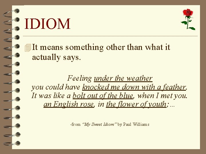 IDIOM 4 It means something other than what it actually says. Feeling under the