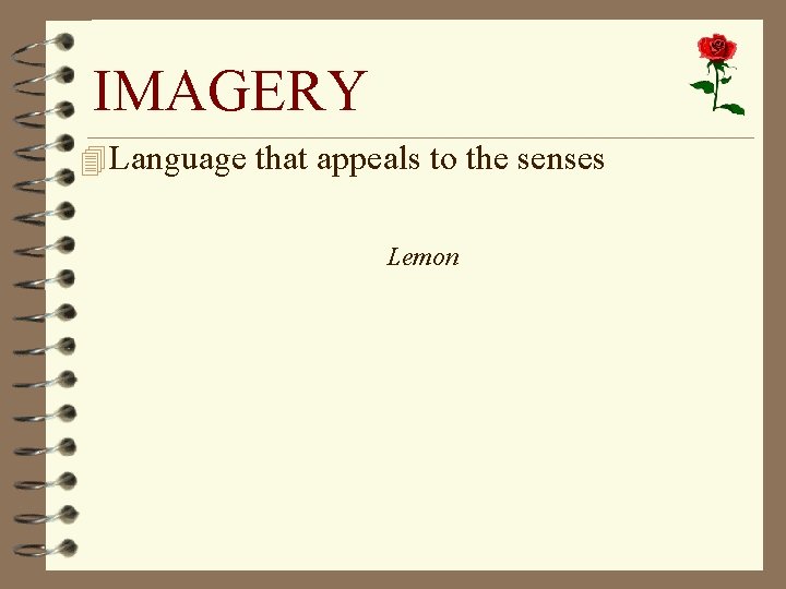 IMAGERY 4 Language that appeals to the senses Lemon 