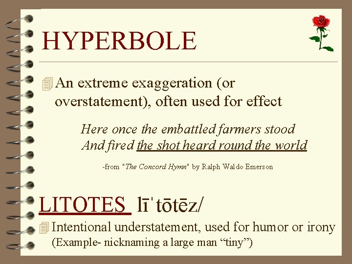 HYPERBOLE 4 An extreme exaggeration (or overstatement), often used for effect Here once the