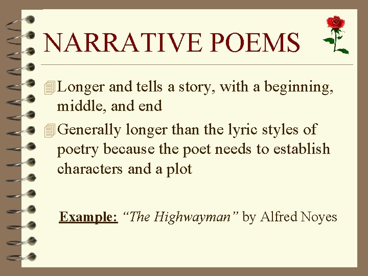 NARRATIVE POEMS 4 Longer and tells a story, with a beginning, middle, and end
