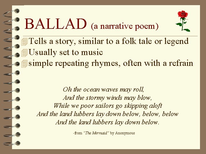 BALLAD (a narrative poem) 4 Tells a story, similar to a folk tale or