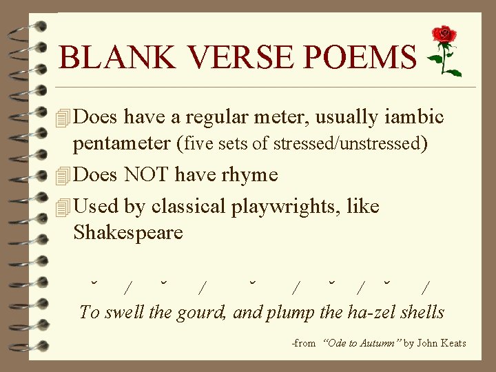 BLANK VERSE POEMS 4 Does have a regular meter, usually iambic pentameter (five sets