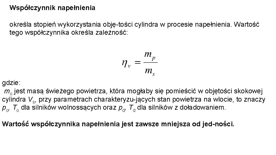 Współczynnik napełnienia określa stopień wykorzystania obję tości cylindra w procesie napełnienia. Wartość tego współczynnika