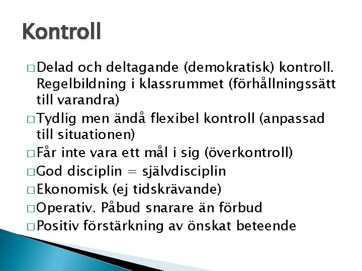 Kontroll � Delad och deltagande (demokratisk) kontroll. Regelbildning i klassrummet (förhållningssätt till varandra) �