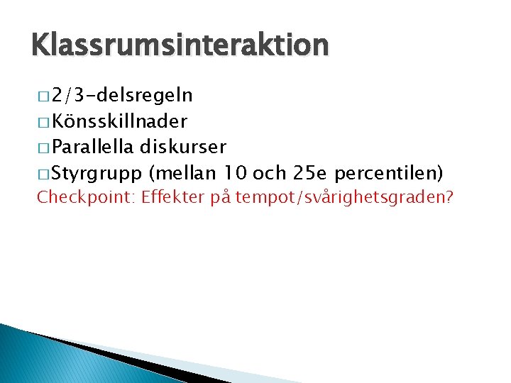 Klassrumsinteraktion � 2/3 -delsregeln � Könsskillnader � Parallella diskurser � Styrgrupp (mellan 10 och