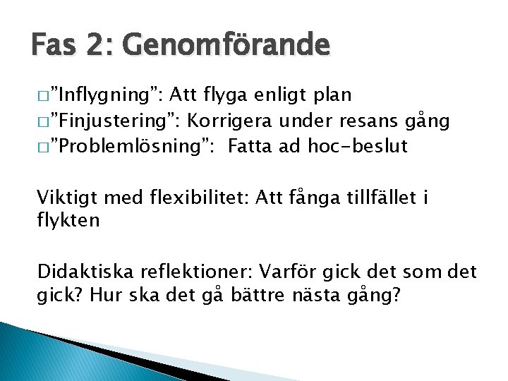 Fas 2: Genomförande � ”Inflygning”: Att flyga enligt plan � ”Finjustering”: Korrigera under resans