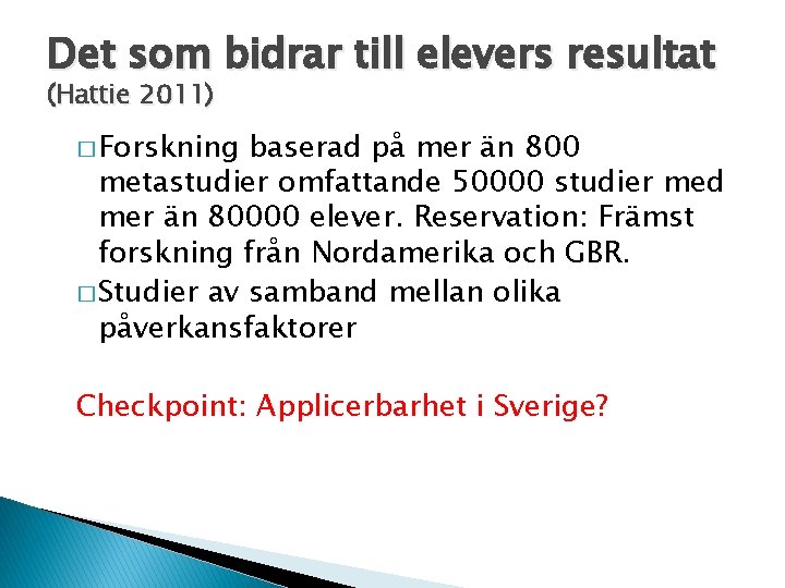 Det som bidrar till elevers resultat (Hattie 2011) � Forskning baserad på mer än