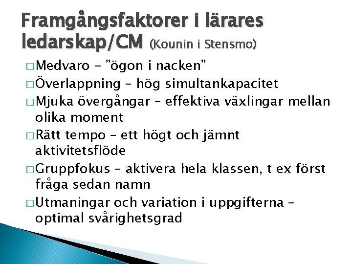 Framgångsfaktorer i lärares ledarskap/CM (Kounin i Stensmo) � Medvaro - ”ögon i nacken” �