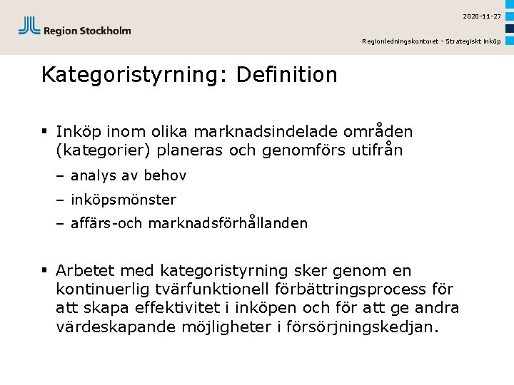 2020 -11 -27 Regionledningskontoret - Strategiskt inköp Kategoristyrning: Definition § Inköp inom olika marknadsindelade