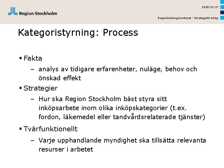 2020 -11 -27 Regionledningskontoret - Strategiskt inköp Kategoristyrning: Process § Fakta – analys av