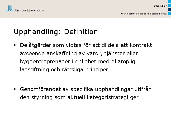 2020 -11 -27 Regionledningskontoret - Strategiskt inköp Upphandling: Definition § De åtgärder som vidtas