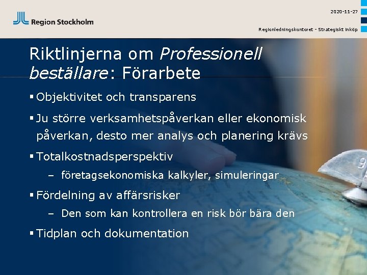 2020 -11 -27 Regionledningskontoret - Strategiskt inköp Riktlinjerna om Professionell beställare: Förarbete § Objektivitet
