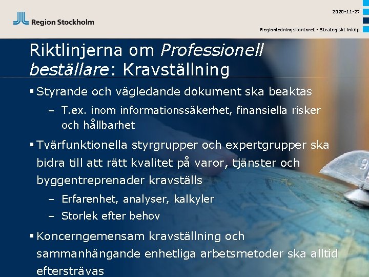 2020 -11 -27 Regionledningskontoret - Strategiskt inköp Riktlinjerna om Professionell beställare: Kravställning § Styrande