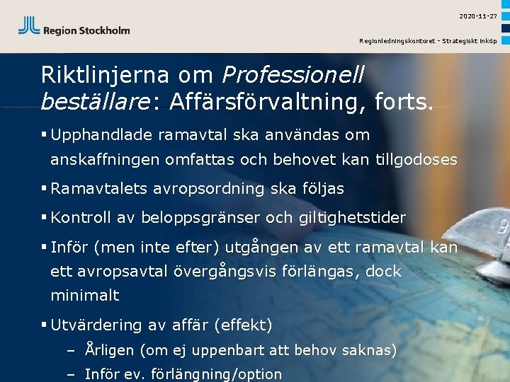 2020 -11 -27 Regionledningskontoret - Strategiskt inköp Riktlinjerna om Professionell beställare: Affärsförvaltning, forts. §