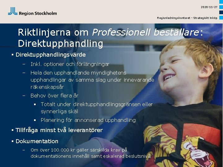 2020 -11 -27 Regionledningskontoret - Strategiskt inköp Riktlinjerna om Professionell beställare: Direktupphandling § Direktupphandlingsvärde