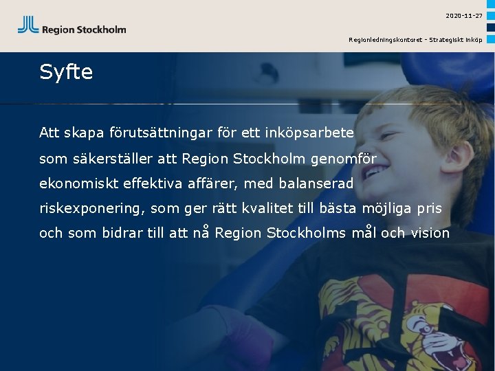 2020 -11 -27 Regionledningskontoret - Strategiskt inköp Syfte Att skapa förutsättningar för ett inköpsarbete