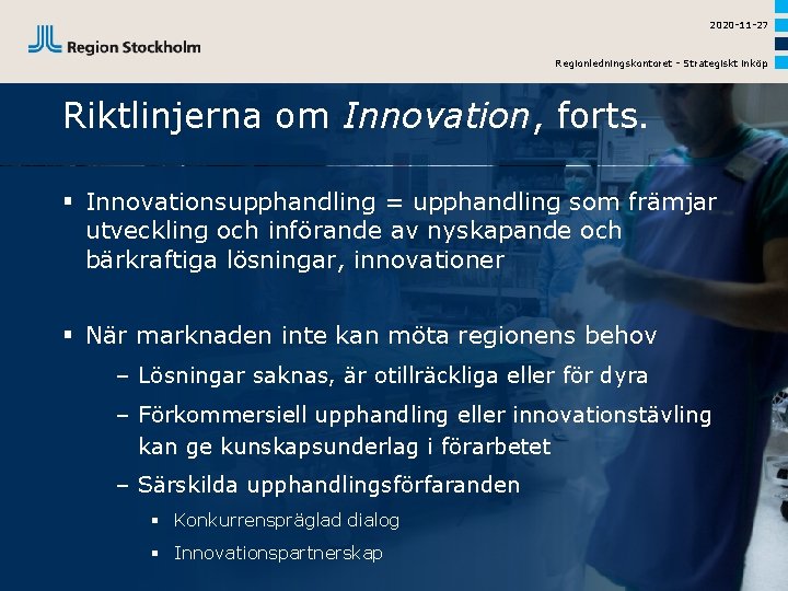 2020 -11 -27 Regionledningskontoret - Strategiskt inköp Riktlinjerna om Innovation, forts. § Innovationsupphandling =