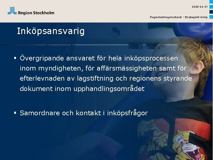 2020 -11 -27 Regionledningskontoret - Strategiskt inköp Inköpsansvarig § Övergripande ansvaret för hela inköpsprocessen