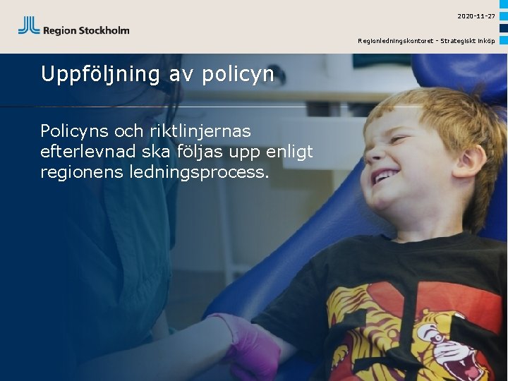 2020 -11 -27 Regionledningskontoret - Strategiskt inköp Uppföljning av policyn Policyns och riktlinjernas efterlevnad