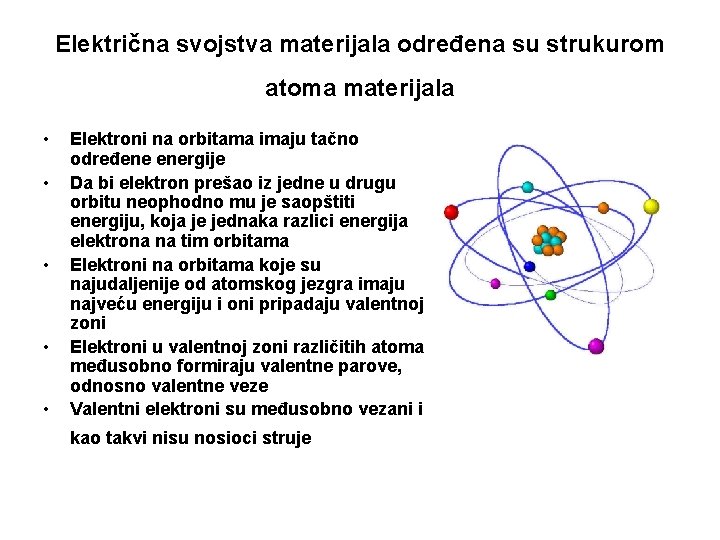 Električna svojstva materijala određena su strukurom atoma materijala • • • Elektroni na orbitama