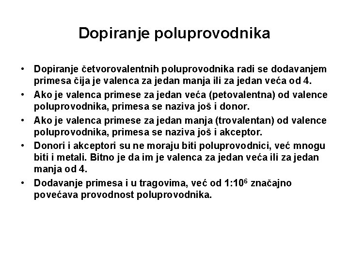 Dopiranje poluprovodnika • Dopiranje četvorovalentnih poluprovodnika radi se dodavanjem primesa čija je valenca za