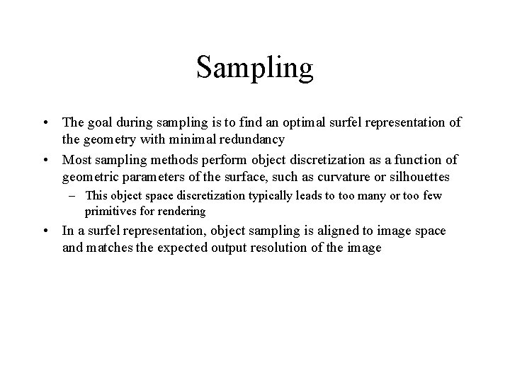 Sampling • The goal during sampling is to find an optimal surfel representation of