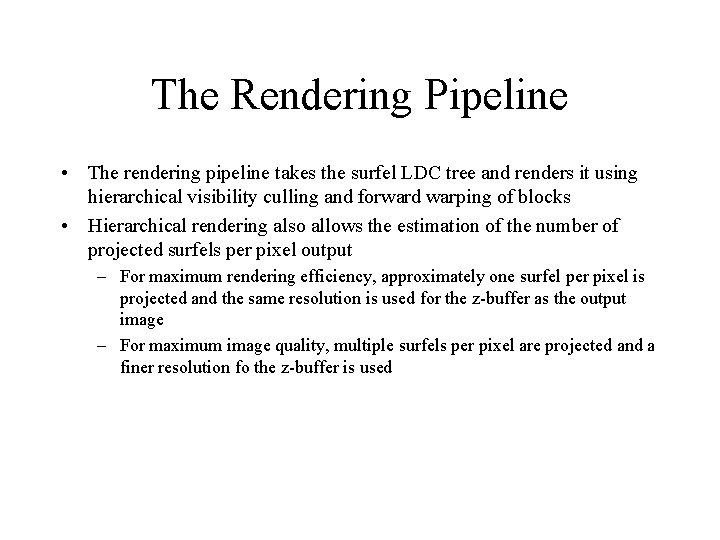 The Rendering Pipeline • The rendering pipeline takes the surfel LDC tree and renders