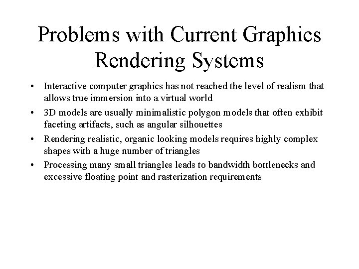 Problems with Current Graphics Rendering Systems • Interactive computer graphics has not reached the