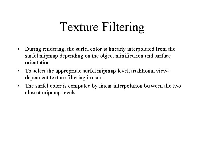Texture Filtering • During rendering, the surfel color is linearly interpolated from the surfel