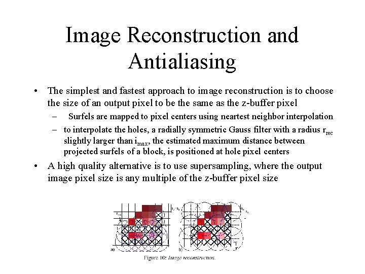 Image Reconstruction and Antialiasing • The simplest and fastest approach to image reconstruction is