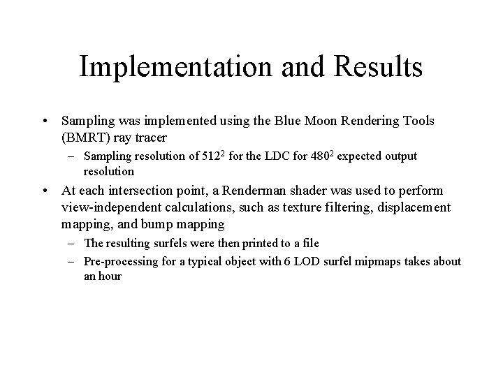 Implementation and Results • Sampling was implemented using the Blue Moon Rendering Tools (BMRT)