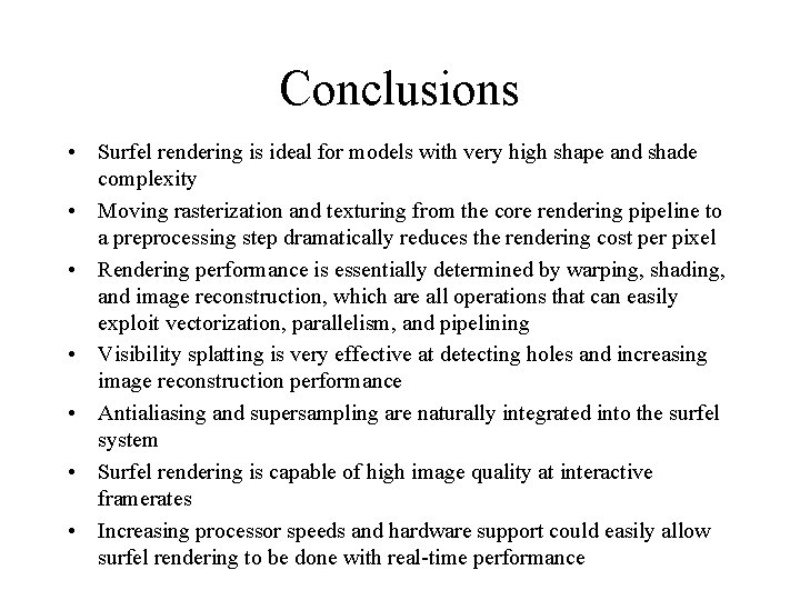 Conclusions • Surfel rendering is ideal for models with very high shape and shade