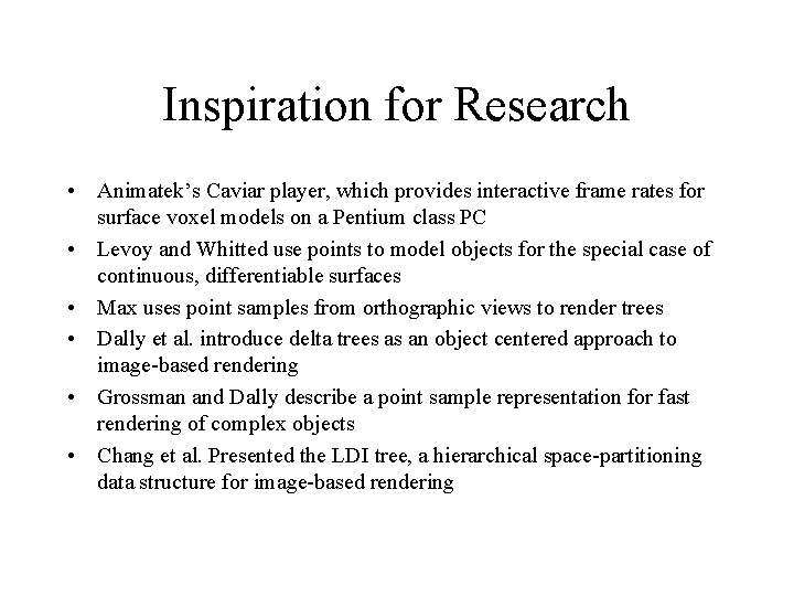 Inspiration for Research • Animatek’s Caviar player, which provides interactive frame rates for surface