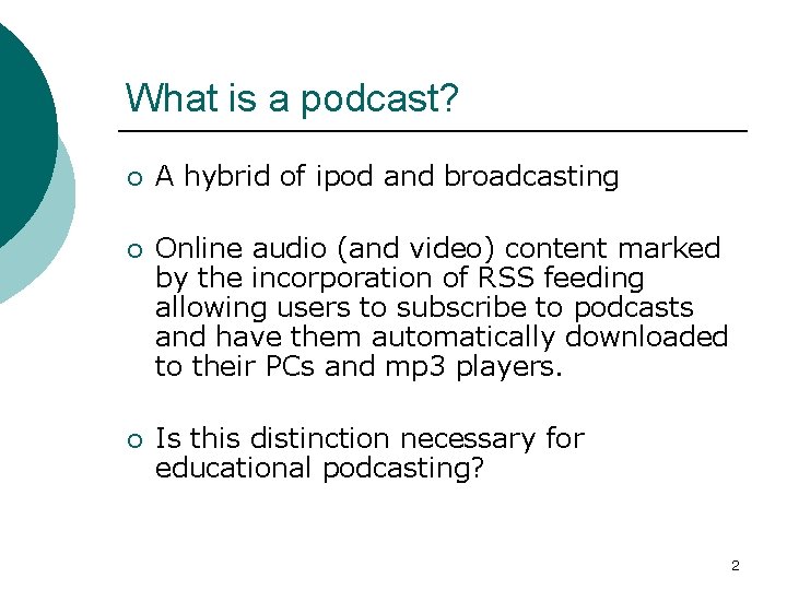 What is a podcast? ¡ A hybrid of ipod and broadcasting ¡ Online audio