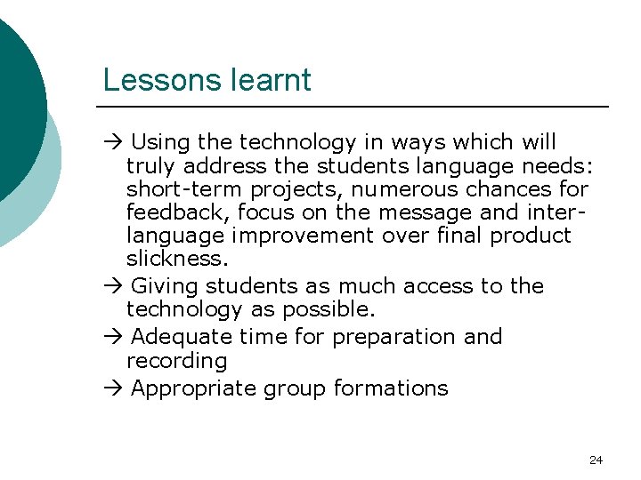 Lessons learnt Using the technology in ways which will truly address the students language