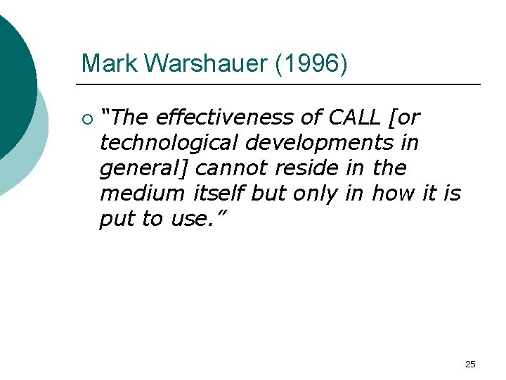 Mark Warshauer (1996) ¡ “The effectiveness of CALL [or technological developments in general] cannot