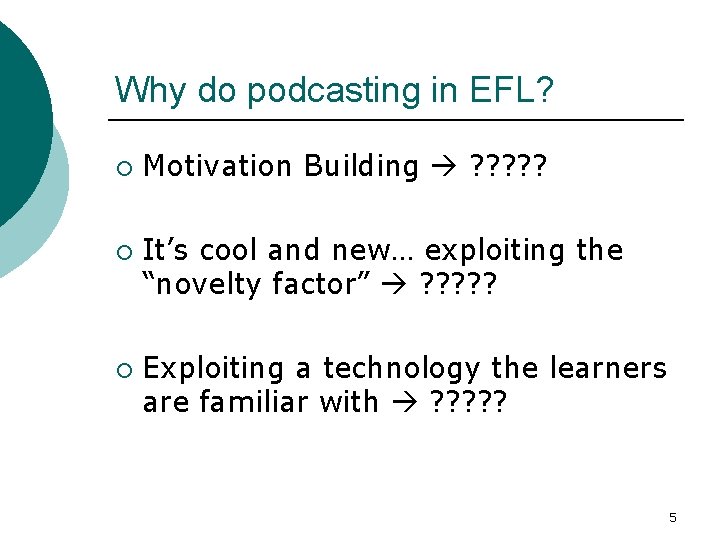 Why do podcasting in EFL? ¡ ¡ ¡ Motivation Building ? ? ? It’s