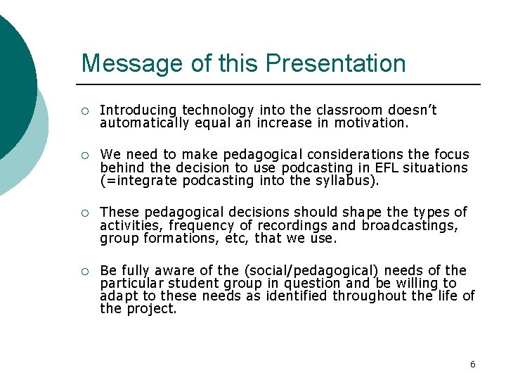 Message of this Presentation ¡ Introducing technology into the classroom doesn’t automatically equal an
