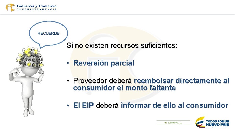 RECUERDE Si no existen recursos suficientes: • Reversión parcial • Proveedor deberá reembolsar directamente