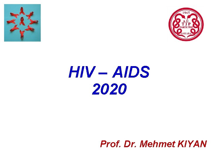 HIV – AIDS 2020 Prof. Dr. Mehmet KIYAN 