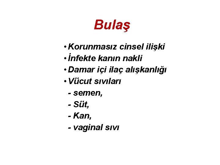 Bulaş • Korunmasız cinsel ilişki • İnfekte kanın nakli • Damar içi ilaç alışkanlığı