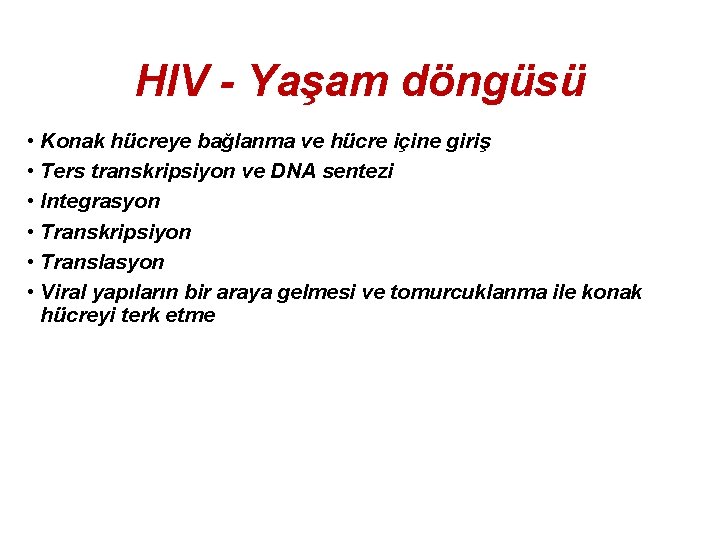 HIV - Yaşam döngüsü • Konak hücreye bağlanma ve hücre içine giriş • Ters