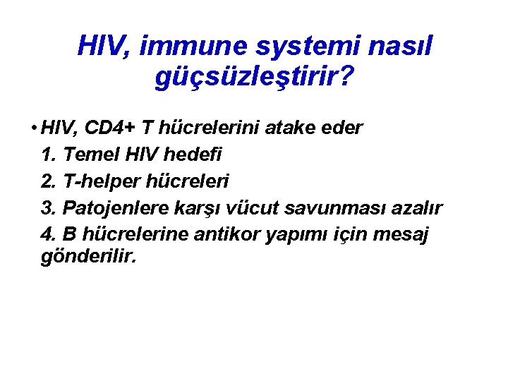 HIV, immune systemi nasıl güçsüzleştirir? • HIV, CD 4+ T hücrelerini atake eder 1.