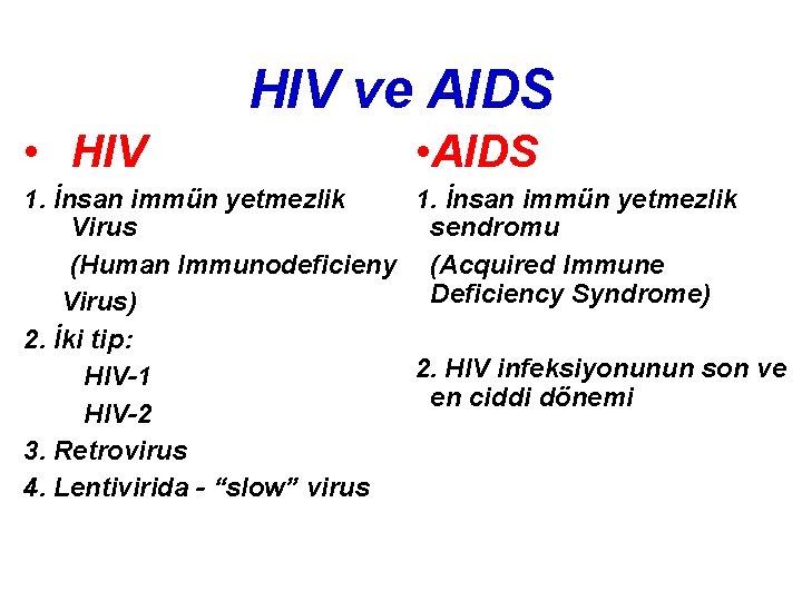 HIV ve AIDS • HIV • AIDS 1. İnsan immün yetmezlik Virus sendromu (Human