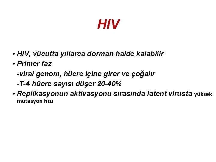 HIV • HIV, vücutta yıllarca dorman halde kalabilir • Primer faz -viral genom, hücre