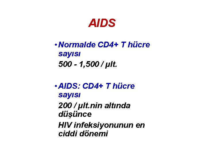 AIDS • Normalde CD 4+ T hücre sayısı 500 - 1, 500 / µlt.